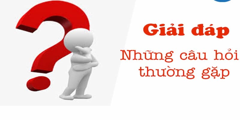 Câu hỏi thường gặp Giải đáp những thắc mắc phổ biến