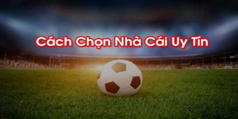 Nhà cái nào uy tín nhất Tiêu chí cơ bản để đánh giá